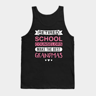 Retired School Counselors Make the Best Grandmas - Funny School Counselor Grandmother Tank Top